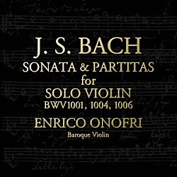 エンリコ・オノフリ「Ｊ．Ｓ．バッハ：無伴奏ヴァイオリンのためのソナタとパルティータ」