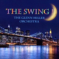 グレン・ミラー・オーケストラ「 ザ・スウィング！（２０１６来日記念盤）」