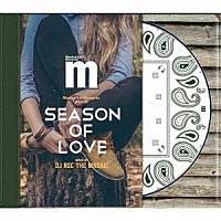 ＤＪ　ＲＯＣ　ＴＨＥ　ＭＡＳＡＫＩ「 Ｍａｎｈａｔｔａｎ　Ｒｅｃｏｒｄｓ　ｐｒｅｓｅｎｔｓ　ＳＥＡＳＯＮ　ＯＦ　ＬＯＶＥ　ＭＩＸＥＤ　ＢＹ　ＤＪ　ＲＯＣ　ＴＨＥ　ＭＡＳＡＫＩ」