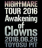 ＮＩＧＨＴＭＡＲＥ「 ＮＩＧＨＴＭＡＲＥ　ＴＯＵＲ　２０１６　Ａｗａｋｅｎｉｎｇ　ｏｆ　Ｃｌｏｗｎｓ　２０１６．０６．２６　ＴＯＹＯＳＵ　ＰＩＴ」