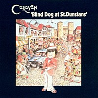 キャラヴァン「 聖ダンスタン通りの盲犬　ブラインド・ドッグ・アット・セント・ダンスタン」