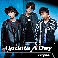 Ｔｒｉｇｎａｌ「 Ｕｐｄａｔｅ　Ａ　Ｄａｙ」