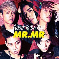 ＭＲ．ＭＲ 「ＧＯＯＤ　ＴＯ　ＢＥ　ＢＡＤ」