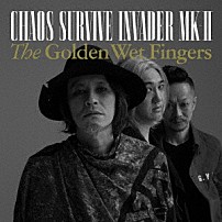 Ｔｈｅ　Ｇｏｌｄｅｎ　Ｗｅｔ　Ｆｉｎｇｅｒｓ 「ＣＨＡＯＳ　ＳＵＲＶＩＶＥ　ＩＮＶＡＤＥＲ　ＭＫ－Ⅱ」
