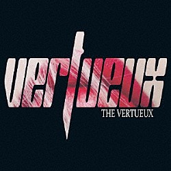 ＶＥＲＴＵＥＵＸ「ＴＨＥ　ＶＥＲＴＵＥＵＸ」