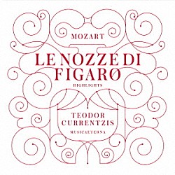 テオドール・クルレンツィス アンドレイ・ボンダレンコ ジモーネ・ケルメス クリスティアン・ヴァン・ホルン ファニー・アントネルー マリー＝エレン・ネジ マリア・フォシュストローム ニコライ・ロスクトキン「モーツァルト：歌劇「フィガロの結婚」ハイライト」
