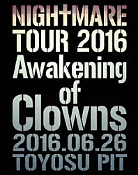 ＮＩＧＨＴＭＡＲＥ「ＮＩＧＨＴＭＡＲＥ　ＴＯＵＲ　２０１６　Ａｗａｋｅｎｉｎｇ　ｏｆ　Ｃｌｏｗｎｓ　２０１６．０６．２６　ＴＯＹＯＳＵ　ＰＩＴ」