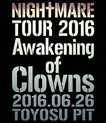 ＮＩＧＨＴＭＡＲＥ「ＮＩＧＨＴＭＡＲＥ　ＴＯＵＲ　２０１６　Ａｗａｋｅｎｉｎｇ　ｏｆ　Ｃｌｏｗｎｓ　２０１６．０６．２６　ＴＯＹＯＳＵ　ＰＩＴ」