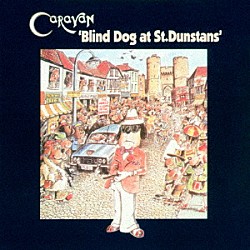 キャラヴァン「聖ダンスタン通りの盲犬　ブラインド・ドッグ・アット・セント・ダンスタン」