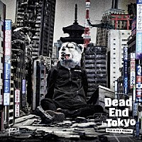 ＭＡＮ　ＷＩＴＨ　Ａ　ＭＩＳＳＩＯＮ「 Ｄｅａｄ　Ｅｎｄ　ｉｎ　Ｔｏｋｙｏ」