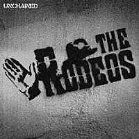 ＴＨＥ　ＲＯＤＥＯＳ「 ＵＮＣＨＡＩＮＥＤ」