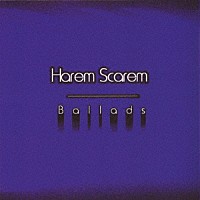 ハーレム・スキャーレム「 バラッズ」