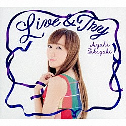 高垣彩陽「Ｌｉｖｅ　＆　Ｔｒｙ」