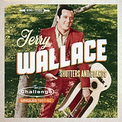 ジェリー・ウォレス「シャッターズ・アンド・ボーズ　チャレンジ・シングルス　１９５７－１９６２」