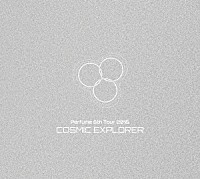 Ｐｅｒｆｕｍｅ「 Ｐｅｒｆｕｍｅ　６ｔｈ　Ｔｏｕｒ　２０１６　「ＣＯＳＭＩＣ　ＥＸＰＬＯＲＥＲ」」