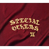 ＳＰＥＣＩＡＬ　ＯＴＨＥＲＳ「 ＳＰＥＣＩＡＬ　ＯＴＨＥＲＳ　Ⅱ」