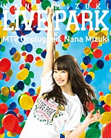 水樹奈々「 ＮＡＮＡ　ＭＩＺＵＫＩ　ＬＩＶＥ　ＰＡＲＫ　×　ＭＴＶ　Ｕｎｐｌｕｇｇｅｄ：　Ｎａｎａ　Ｍｉｚｕｋｉ」