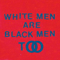 ヤング・ファーザーズ「 Ｗｈｉｔｅ　Ｍｅｎ　Ａｒｅ　Ｂｌａｃｋ　Ｍｅｎ　Ｔｏｏ」