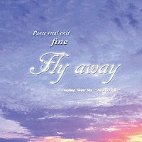 ｆｉｎｅ「 Ｆｌｙ　ａｗａｙ」
