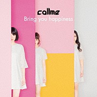 ｃａｌｌｍｅ「 Ｂｒｉｎｇ　ｙｏｕ　ｈａｐｐｉｎｅｓｓ」
