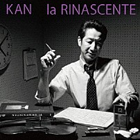 ＫＡＮ 「ｌａ　ＲＩＮＡＳＣＥＮＴＥ」