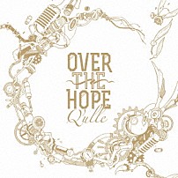 Ｑ’ｕｌｌｅ 「ＯＶＥＲ　ＴＨＥ　ＨＯＰＥ」