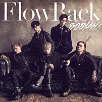 ＦｌｏｗＢａｃｋ 「ＢＯＯＹＡＨ！」