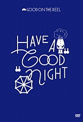 ＧＯＯＤ　ＯＮ　ＴＨＥ　ＲＥＥＬ「ＨＡＶＥ　Ａ　“ＧＯＯＤ”　ＮＩＧＨＴ」