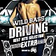 ＡＴＡＫＡＲＡ「ＷＩＬＤ　ＢＡＳＳ　ＤＲＩＶＩＮＧ　－Ｂｅｓｔ　Ｈｉｔｓ　Ｓｅｌｅｃｔｉｏｎ　ＥＸＴＲＡ　ｍｉｘｅｄ　ｂｙ　ＡＴＡＫＡＲＡ－」
