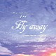 ｆｉｎｅ「Ｆｌｙ　ａｗａｙ」