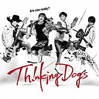 Ｔｈｉｎｋｉｎｇ　Ｄｏｇｓ「 Ａｒｅ　ｙｏｕ　ｒｅａｄｙ？」
