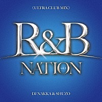 ＤＪ　ＮＡＫＫＡ　＆　ＳＨＵＺＯ「 Ｒ＆Ｂ　ＮＡＴＩＯＮ　ｖｏｌ．１＜ＵＬＴＲＡ　ＣＬＵＢ　ＭＩＸ＞　Ｍｉｘｅｄ　Ｂｙ　ＤＪ　ＮＡＫＫＡ　＆　ＳＨＵＺＯ」
