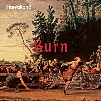 Ｈａｗａｉｉａｎ６ 「Ｂｕｒｎ」