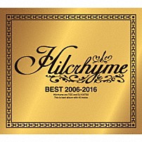 Ｈｉｌｃｒｈｙｍｅ 「ＢＥＳＴ　２００６－２０１６」