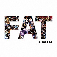 ＴＯＴＡＬＦＡＴ 「ＦＡＴ」