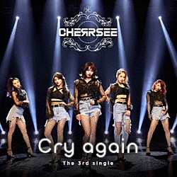 ＣＨＥＲＲＳＥＥ「Ｃｒｙ　ａｇａｉｎ」