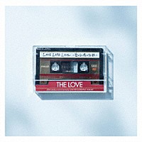 ＴＨＥ　ＬＯＶＥ「 ＬＯＶＥ　ＬＩＦＥ　ＬＩＶＥ　～愛の記憶と記録～」