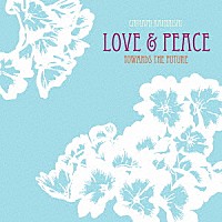 上西千波「 ＬＯＶＥ＆ＰＥＡＣＥ　｜　ＴＯＷＡＲＤＳ　ＴＨＥ　ＦＵＴＵＲＥ」