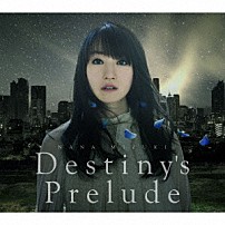 水樹奈々 「Ｄｅｓｔｉｎｙ’ｓ　Ｐｒｅｌｕｄｅ」