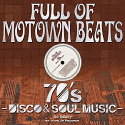 ＤＪ　Ｏｇｇｙ「Ｆｕｌｌ　ｏｆ　Ｍｏｔｏｗｎ　Ｂｅａｔｓ　－　７０’ｓ　Ｄｉｓｃｏ　＆　Ｓｏｕｌ　Ｍｕｓｉｃ」
