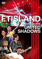 ＦＴＩＳＬＡＮＤ「 Ａｒｅｎａ　Ｔｏｕｒ　２０１７　－　ＵＮＩＴＥＤ　ＳＨＡＤＯＷＳ　－」