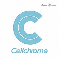 Ｃｅｌｌｃｈｒｏｍｅ「 Ｓｔａｎｄ　Ｕｐ　Ｎｏｗ」