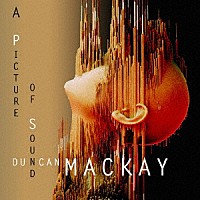 ダンカン・マッケイ「 ア・ピクチャー・オヴ・サウンド」