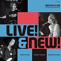 ＭＯＪＯ　ＣＬＵＢ「 ＬＩＶＥ！＆ＮＥＷ！」