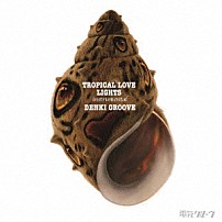 電気グルーヴ 「ＴＲＯＰＩＣＡＬ　ＬＯＶＥ　ＬＩＧＨＴＳ」