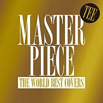 ＴＥＥ 「ＭＡＳＴＥＲＰＩＥＣＥ　～ＴＨＥ　ＷＯＲＬＤ　ＢＥＳＴ　ＣＯＶＥＲＳ～」