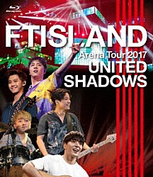 ＦＴＩＳＬＡＮＤ「Ａｒｅｎａ　Ｔｏｕｒ　２０１７　－　ＵＮＩＴＥＤ　ＳＨＡＤＯＷＳ　－」