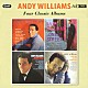 アンディ・ウィリアムス「－フォー・クラシック・アルバムス－　アンディ・ウィリアムス／ロンリー・ストリート／ムーン・リヴァー・アンド・アザー・グレート・ムーヴィー・テーマズ／ウォーム・アンド・ウィリング」