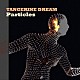 タンジェリン・ドリーム「パーティクルズ」