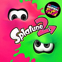 スプラトゥーン２「 Ｓｐｌａｔｏｏｎ２　ＯＲＩＧＩＮＡＬ　ＳＯＵＮＤＴＲＡＣＫ　－Ｓｐｌａｔｕｎｅ２－」